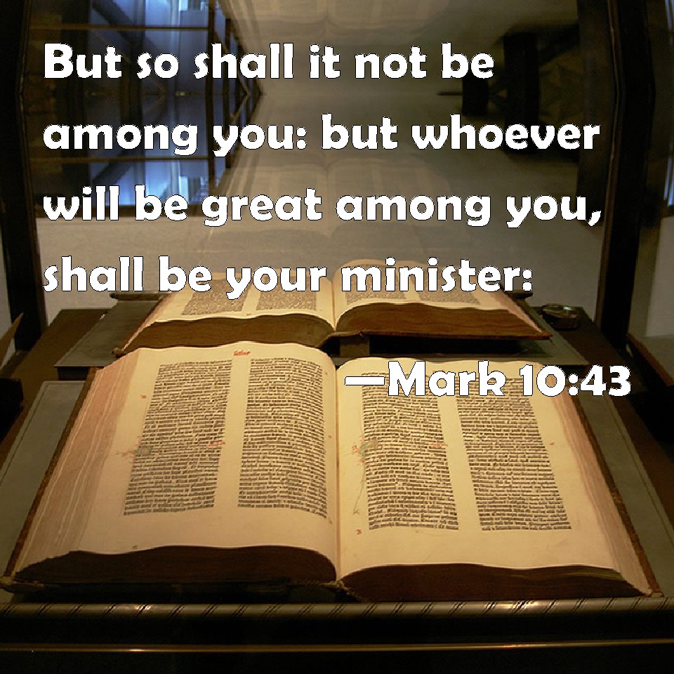 Mark 1043 But so shall it not be among you but whoever will be great