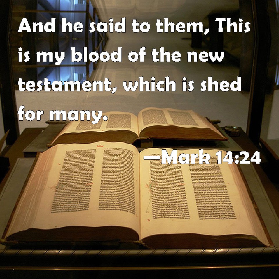 Mark 1424 And he said to them, This is my blood of the new testament