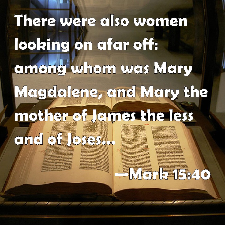 Mark 1540 There were also women looking on afar off among whom was