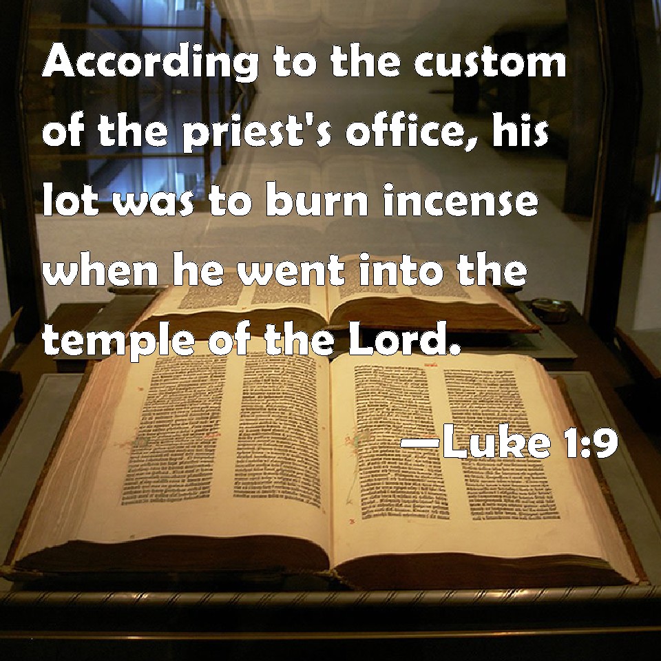 Luke 19 According to the custom of the priest's office, his lot was to
