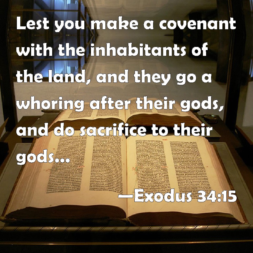 Exodus 3415 Lest you make a covenant with the inhabitants of the land