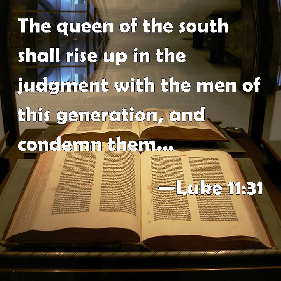 Luke 1131 The queen of the south shall rise up in the judgment with