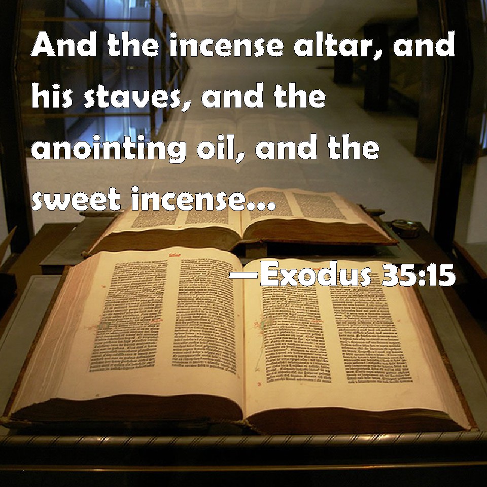 Exodus 3515 And the incense altar, and his staves, and the anointing