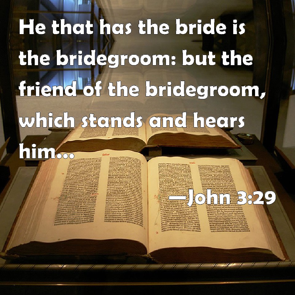 John 329 He that has the bride is the bridegroom but the friend of
