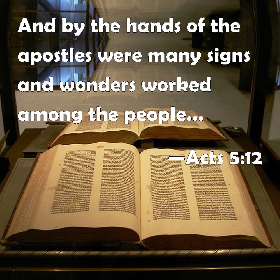 Acts 512 And by the hands of the apostles were many signs and wonders