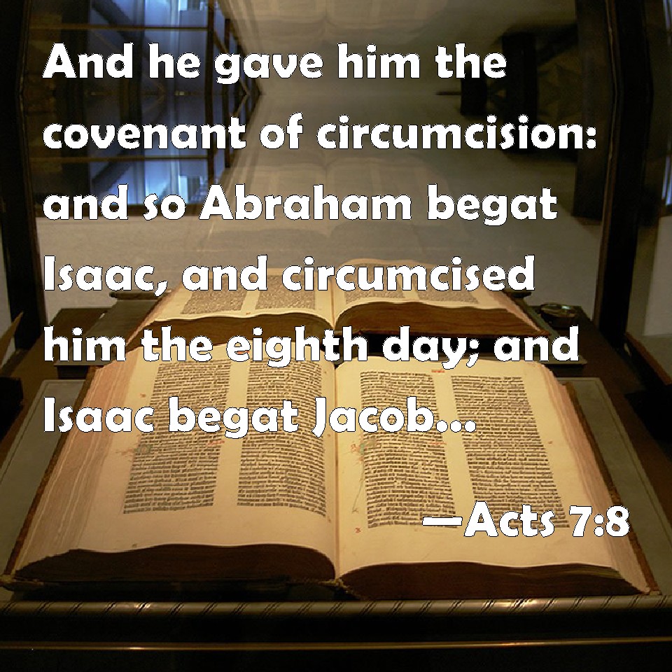 Acts 78 And he gave him the covenant of circumcision and so Abraham