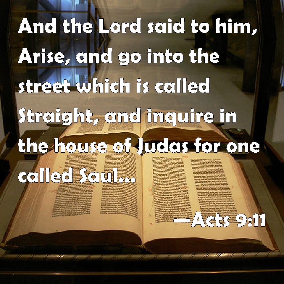 Acts 911 And the Lord said to him, Arise, and go into the street which