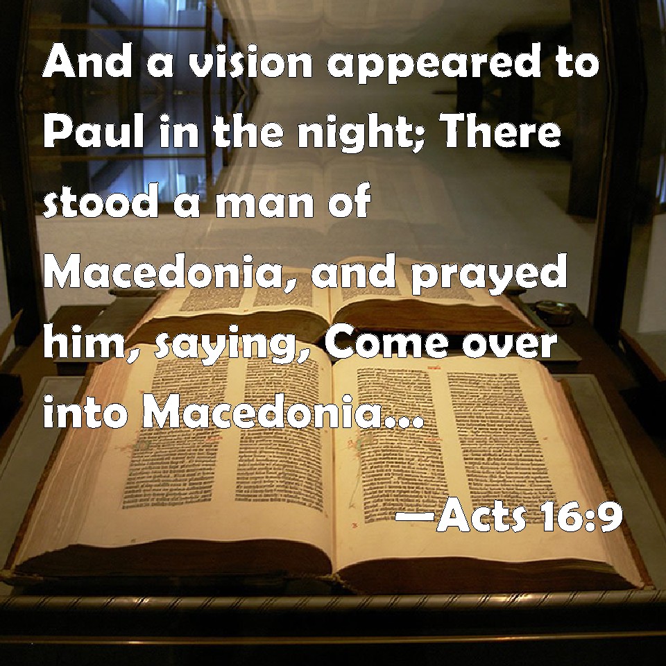 Acts 169 And a vision appeared to Paul in the night; There stood a man