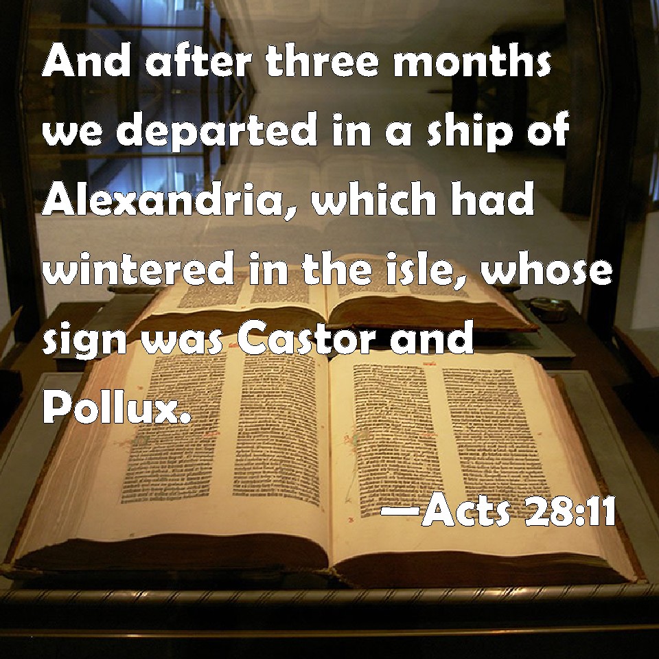 Acts 2811 And after three months we departed in a ship of Alexandria, which had wintered in the