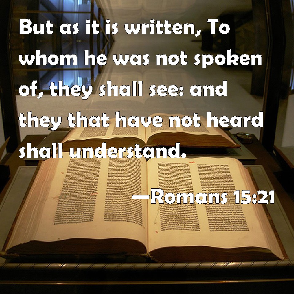 Romans 1521 But as it is written, To whom he was not spoken of, they