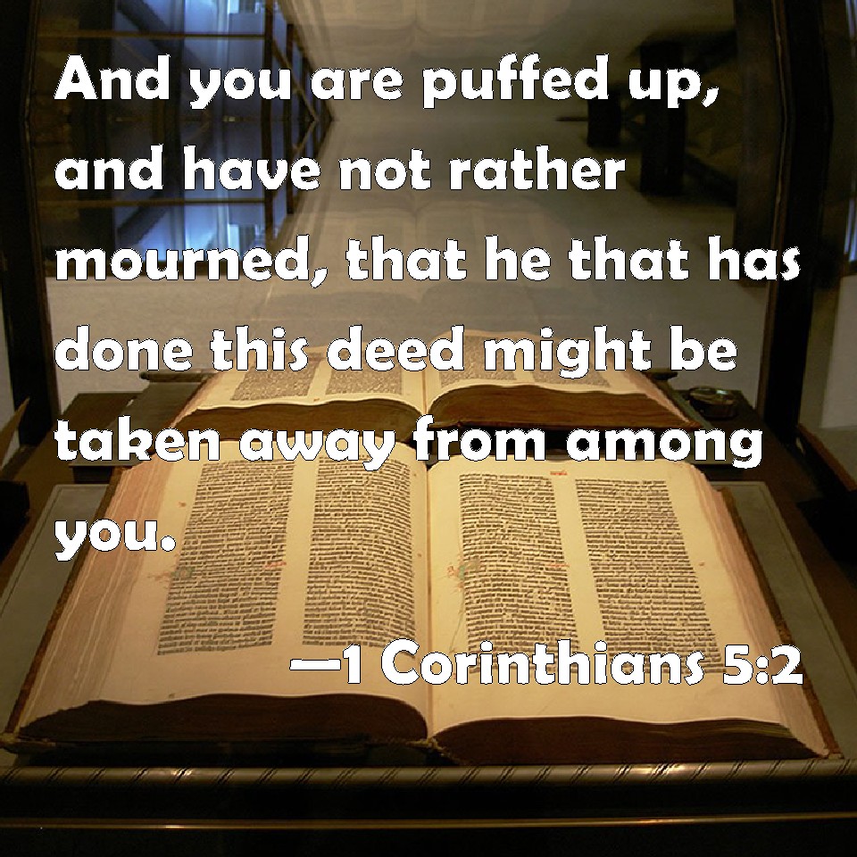 1 Corinthians 52 And you are puffed up, and have not rather mourned