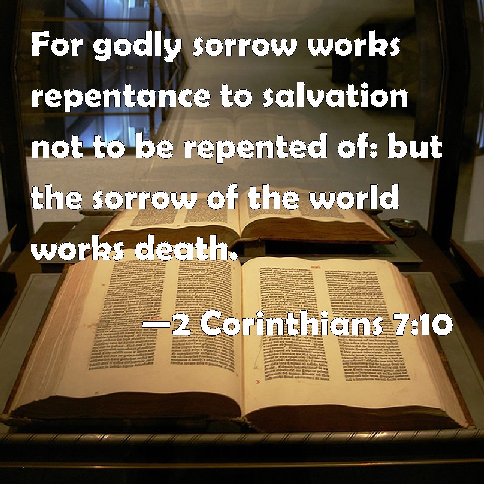 2 Corinthians 710 For godly sorrow works repentance to salvation not