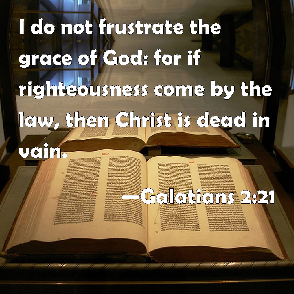 Galatians 221 I do not frustrate the grace of God for if