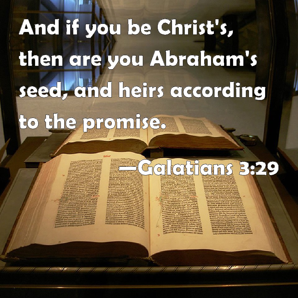 Galatians 329 And if you be Christ's, then are you Abraham's seed, and