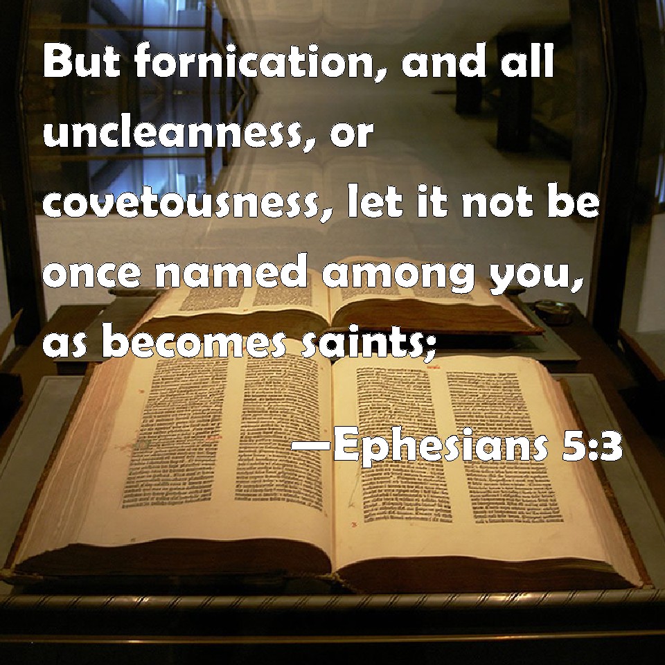 Ephesians 53 But fornication, and all uncleanness, or covetousness