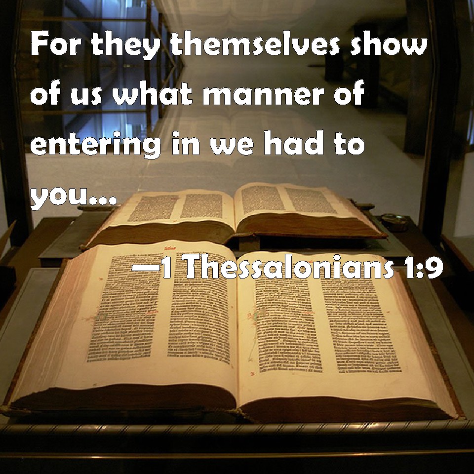1 Thessalonians 19 For they themselves show of us what manner of