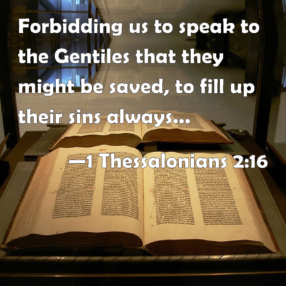 1 Thessalonians 216 Forbidding us to speak to the Gentiles that they