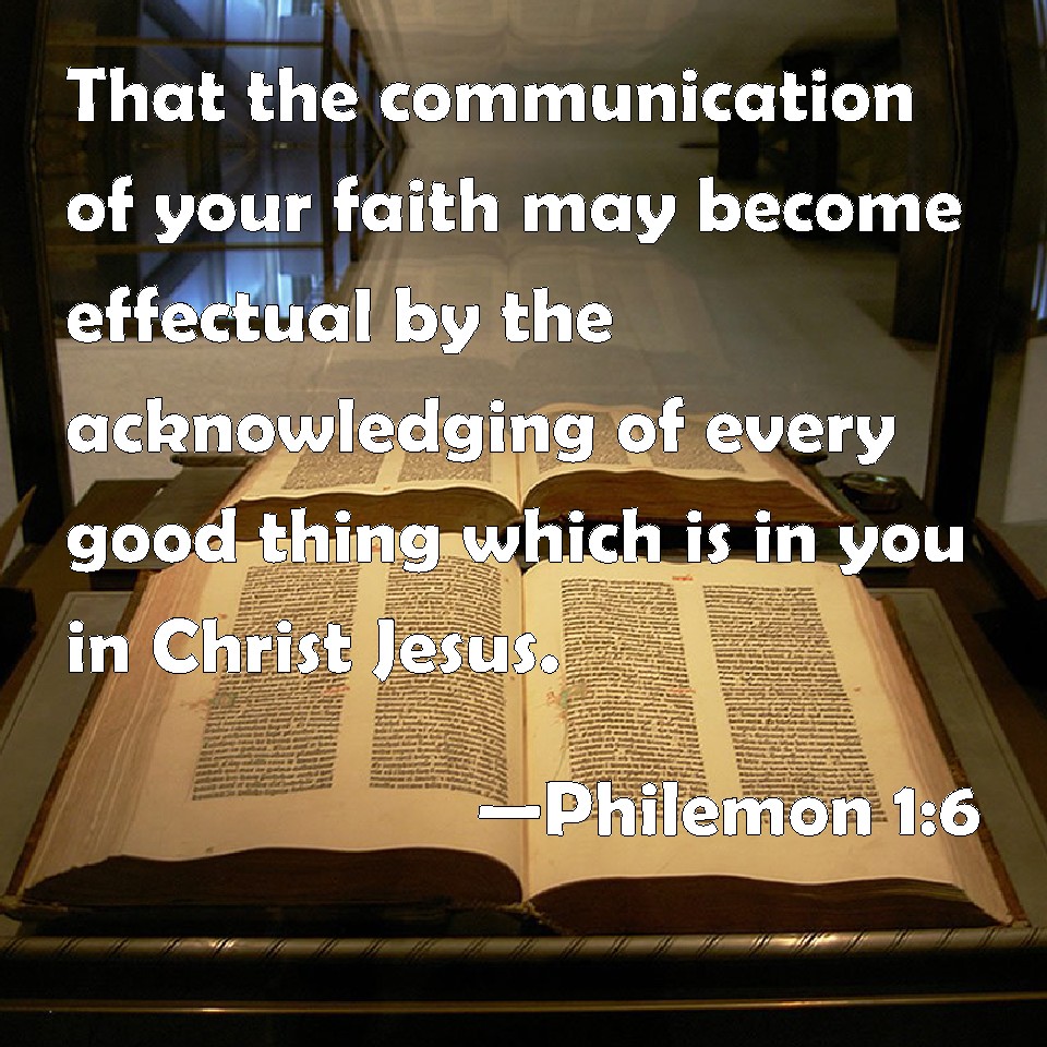 Philemon 16 That the communication of your faith may effectual