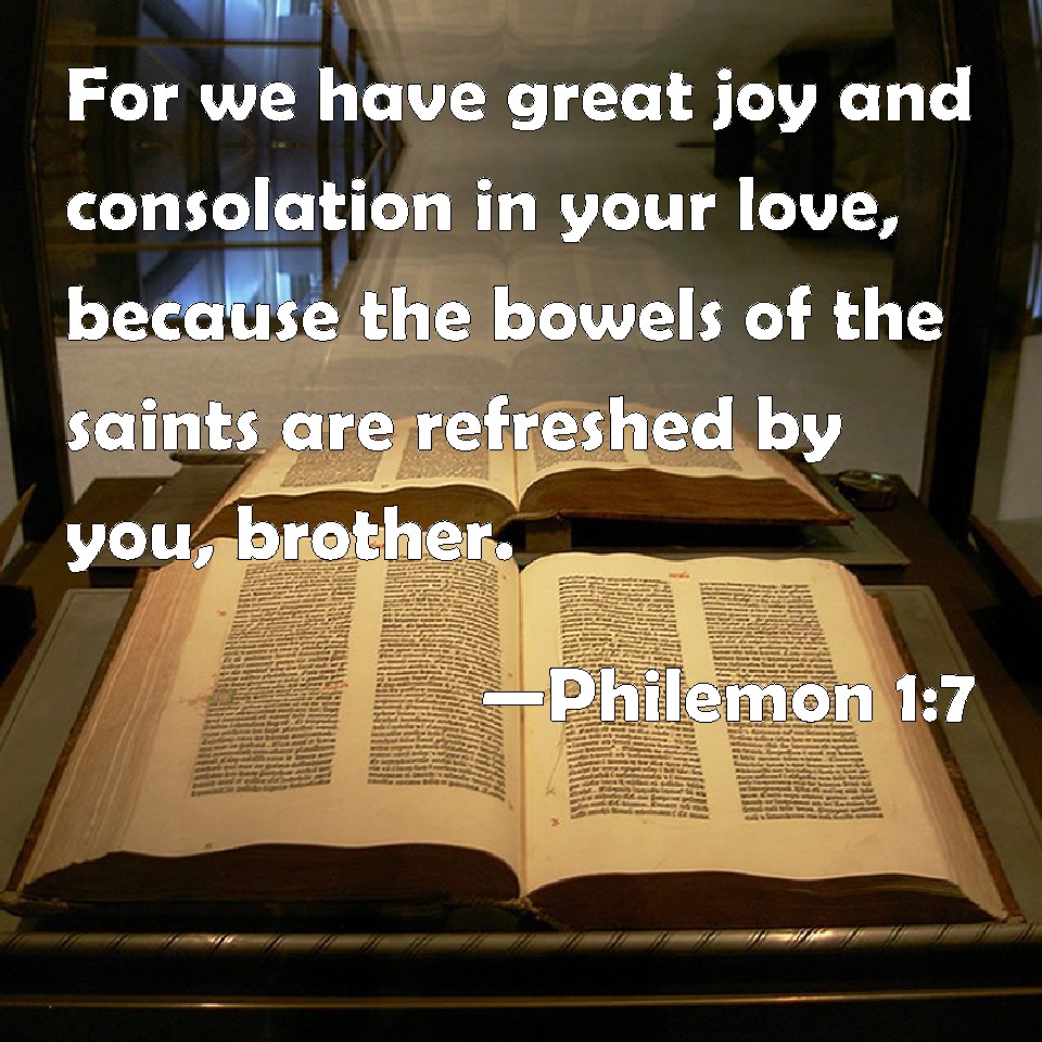 Philemon 17 For we have great joy and consolation in your love