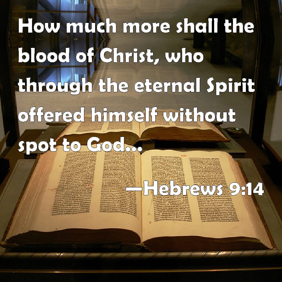 Hebrews 914 How much more shall the blood of Christ, who through the