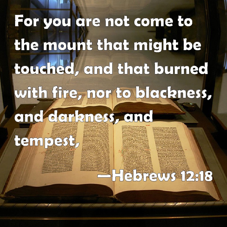 Hebrews 1218 For you are not come to the mount that might be touched