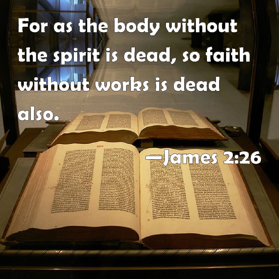 James 226 For as the body without the spirit is dead, so faith without