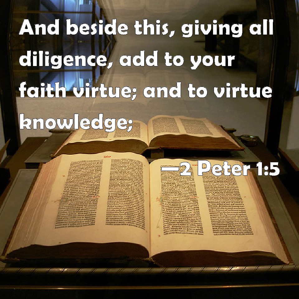 2 Peter 15 And beside this, giving all diligence, add to your faith