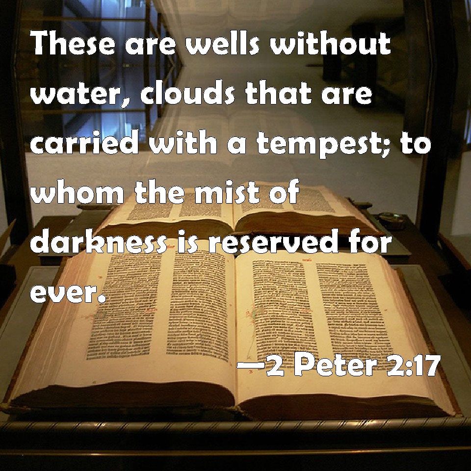 2 Peter 217 These are wells without water, clouds that are carried