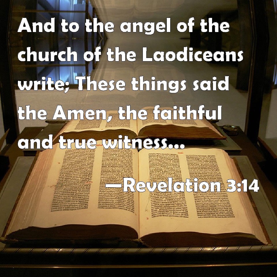Revelation 314 And to the angel of the church of the Laodiceans write