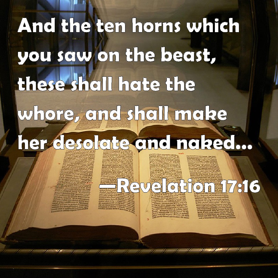 Revelation 1716 And the ten horns which you saw on the beast, these