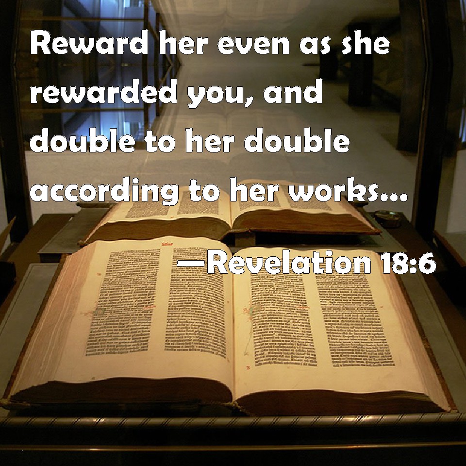 Revelation 186 Reward her even as she rewarded you, and double to her