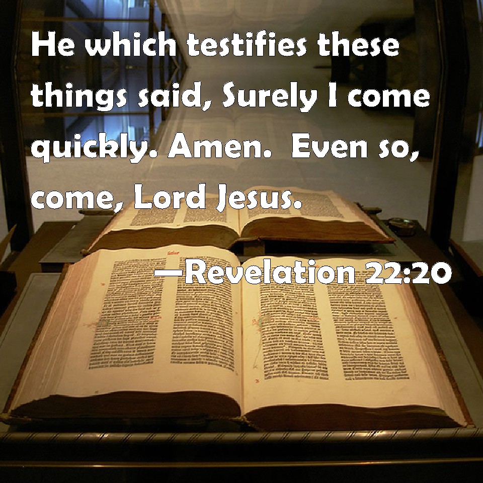 Revelation 2220 He which testifies these things said, Surely I come