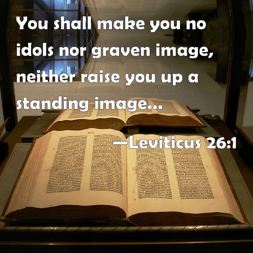 Leviticus 261 You shall make you no idols nor graven image, neither