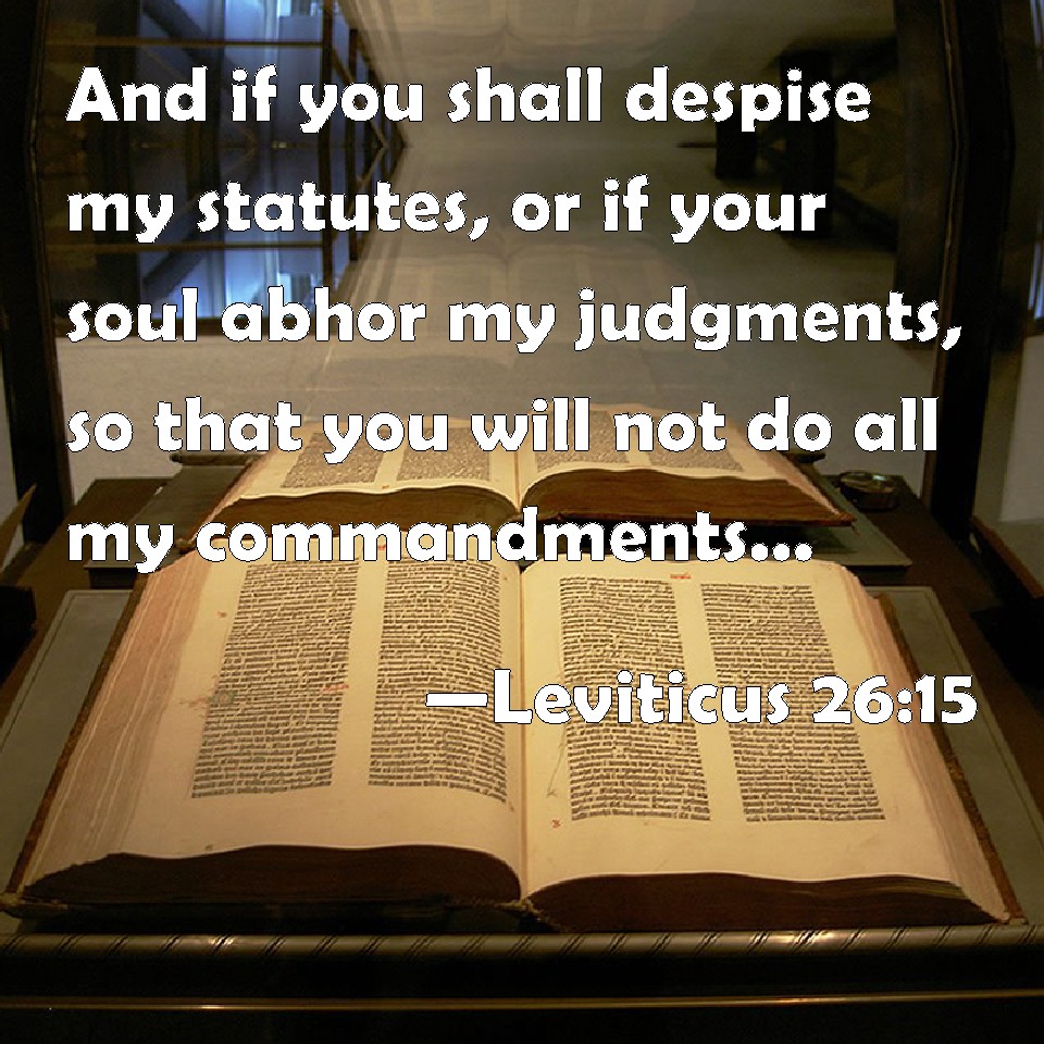 Leviticus 2615 And if you shall despise my statutes, or if your soul