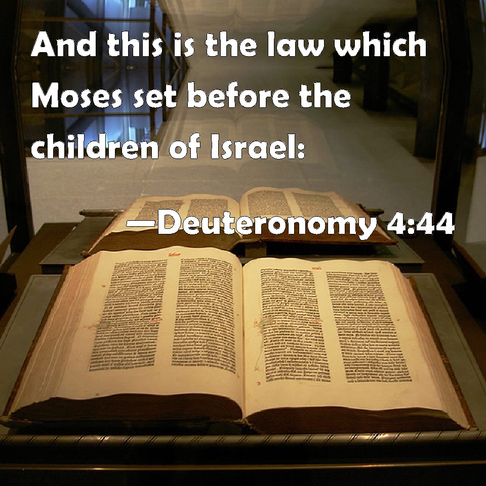 Deuteronomy 444 And this is the law which Moses set before the