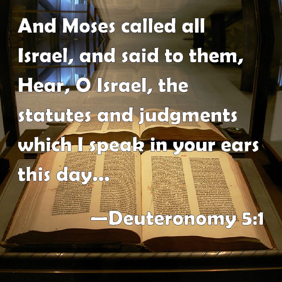 Deuteronomy 51 And Moses called all Israel, and said to them, Hear, O