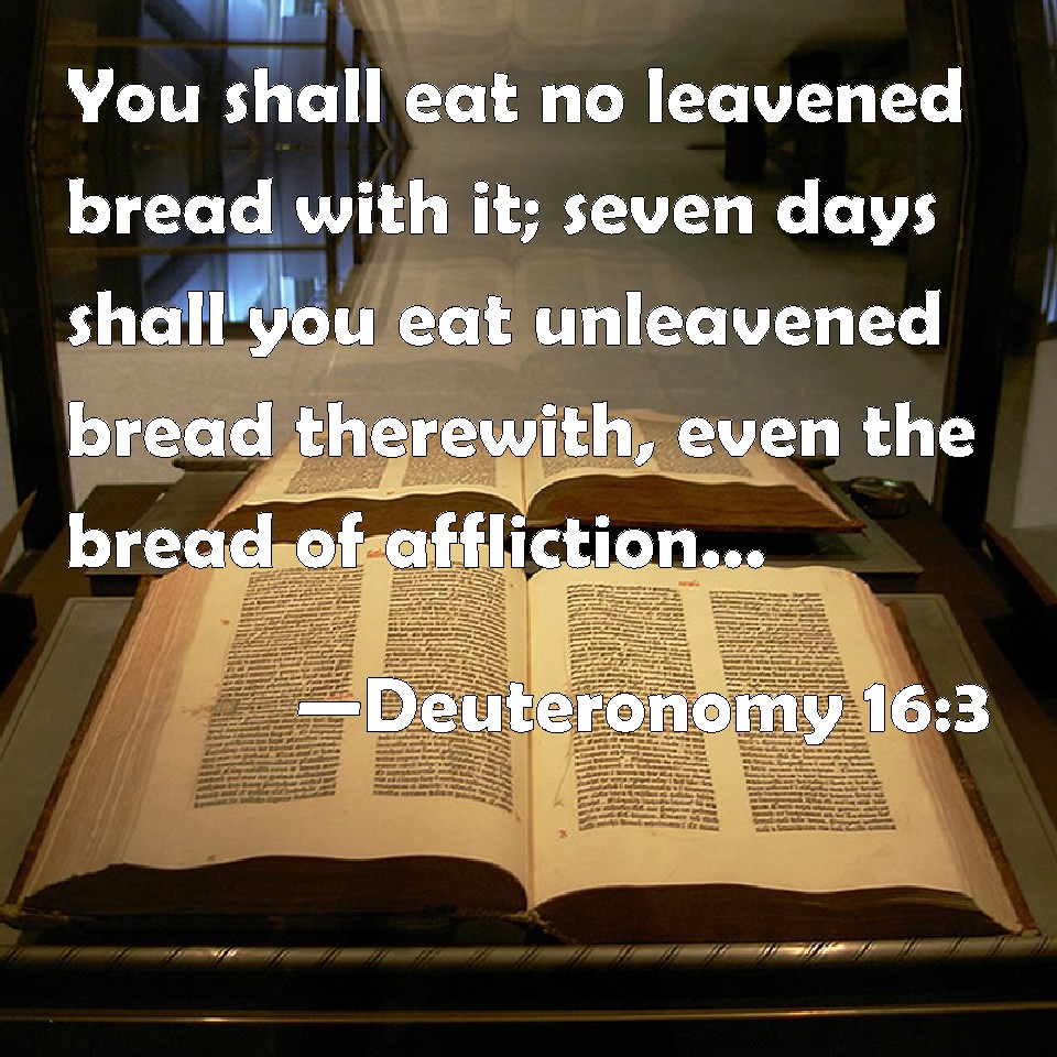 Deuteronomy 163 You shall eat no leavened bread with it; seven days