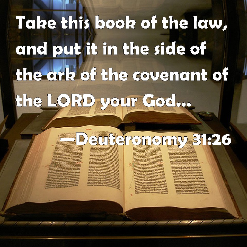 Deuteronomy 3126 Take this book of the law, and put it in the side of