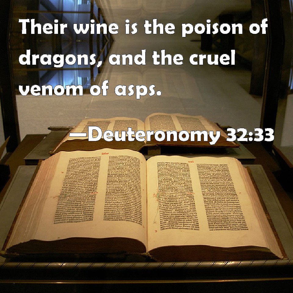 Deuteronomy 3233 Their wine is the poison of dragons, and the cruel