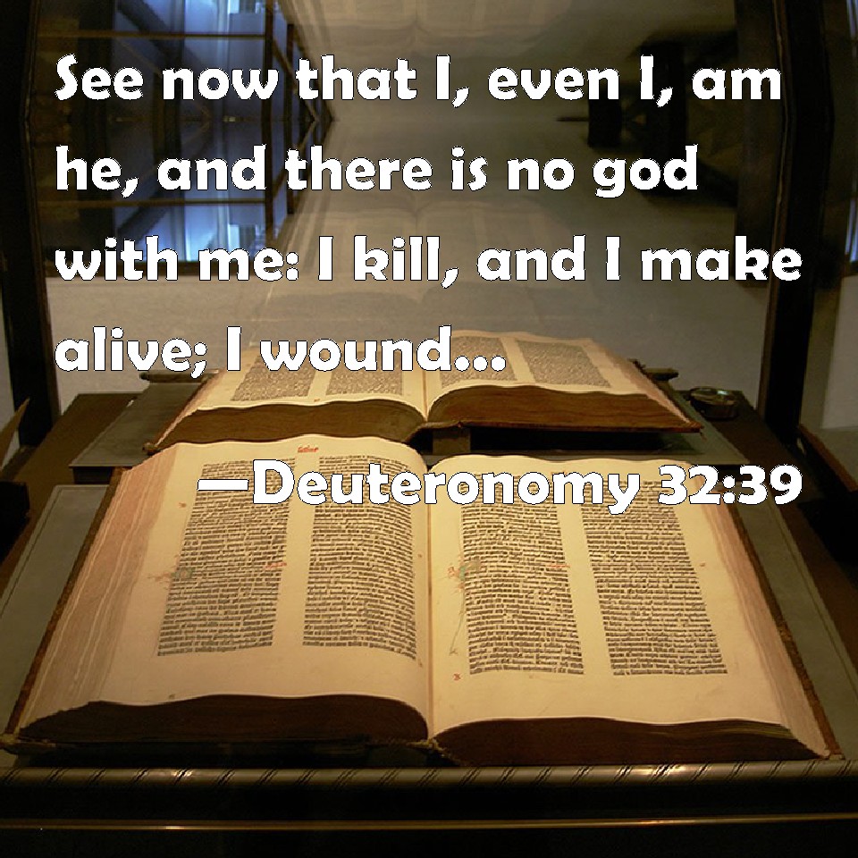 Deuteronomy 3239 See now that I, even I, am he, and there is no god