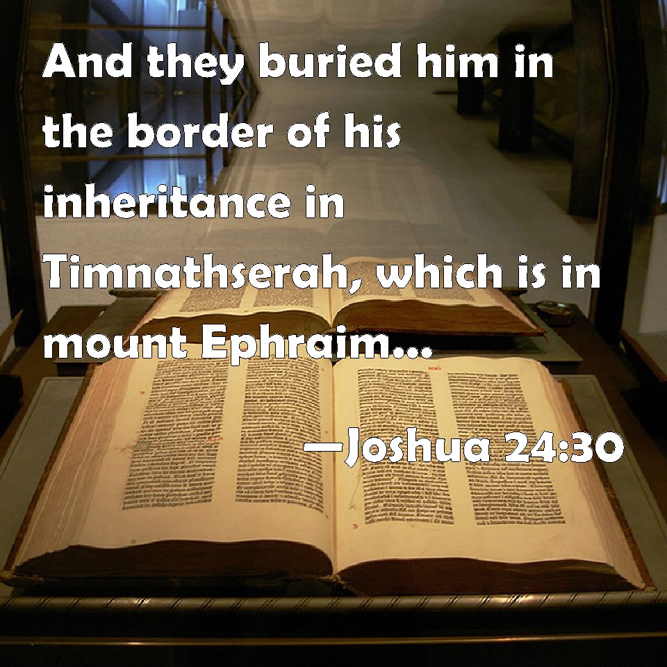Joshua 2430 And they buried him in the border of his inheritance in