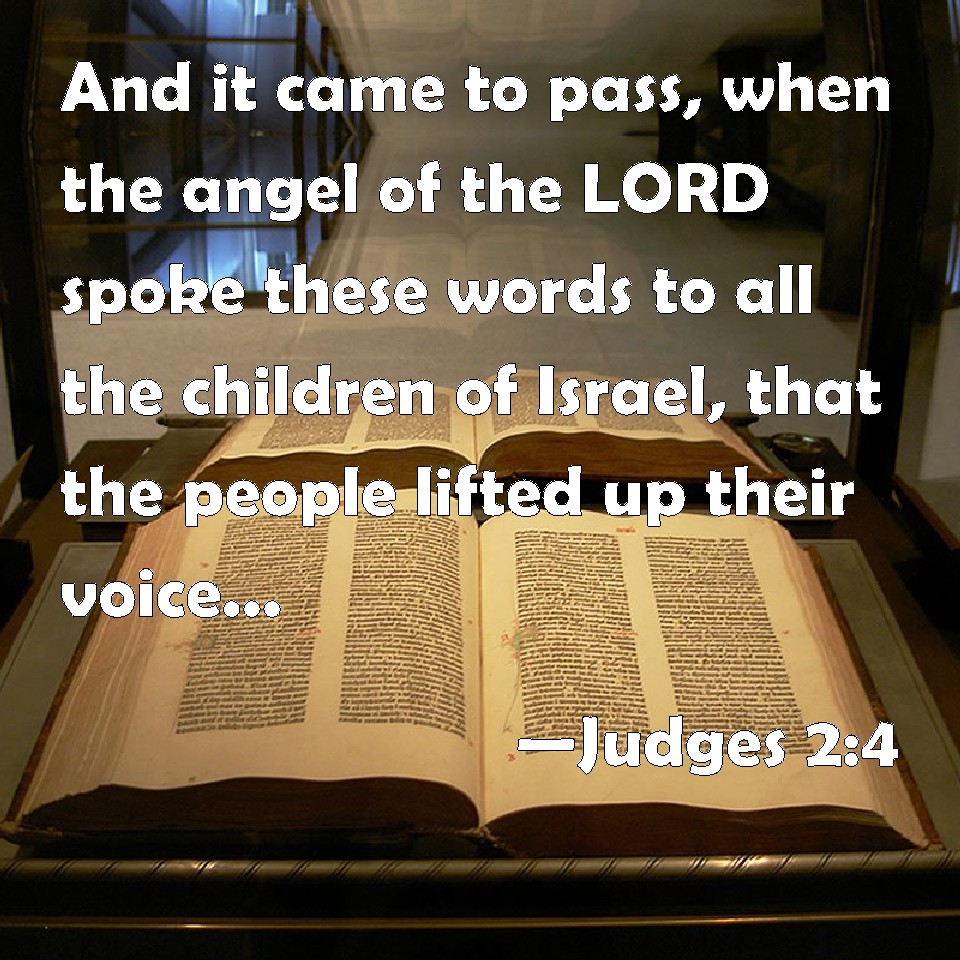 Judges 24 And it came to pass, when the angel of the LORD spoke these words to all the children
