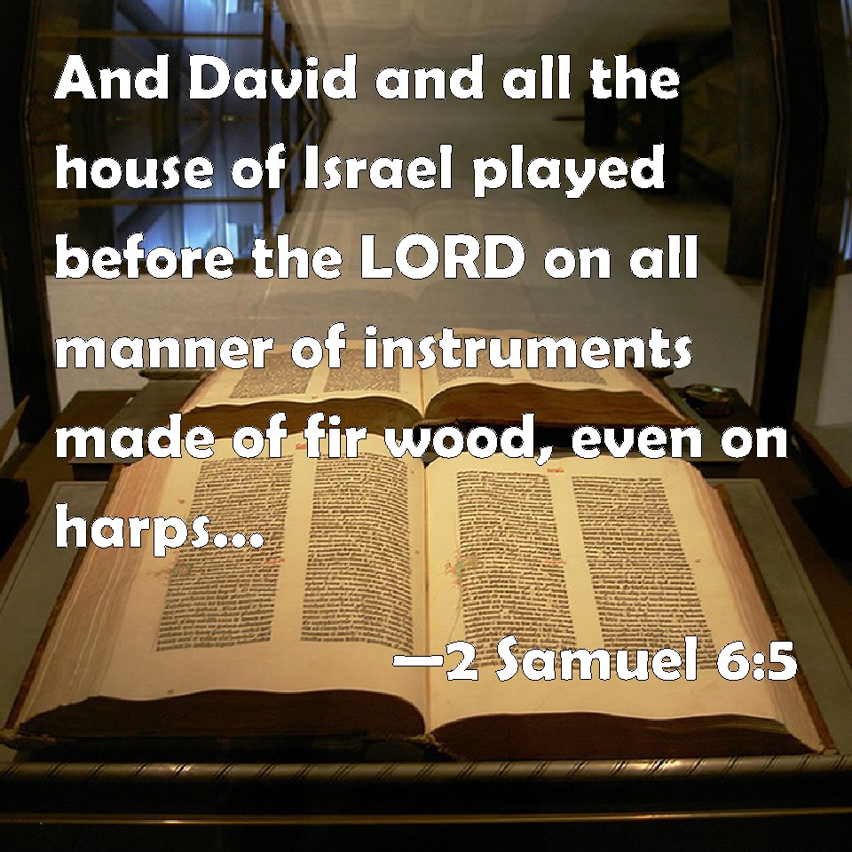 2 Samuel 65 And David and all the house of Israel played before the