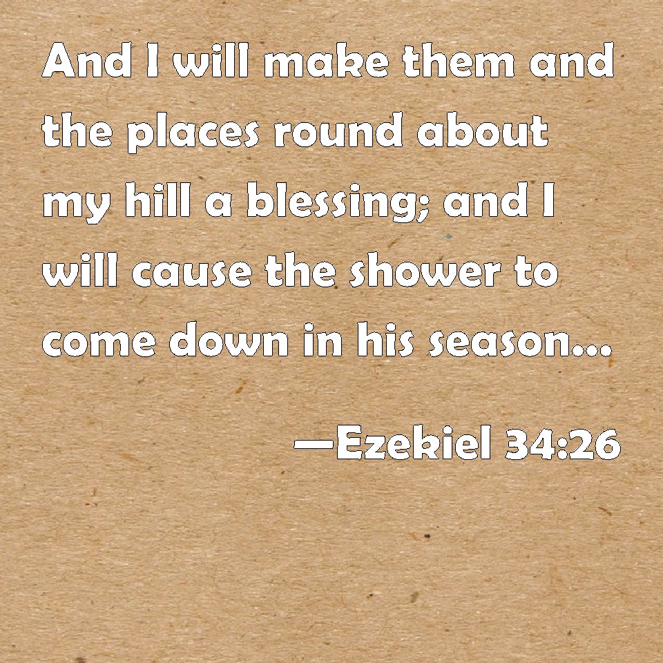 Ezekiel 3426 And I will make them and the places round about my hill a