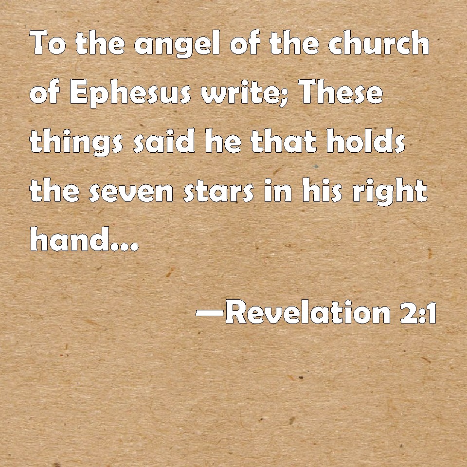 Revelation 21 To the angel of the church of Ephesus write; These