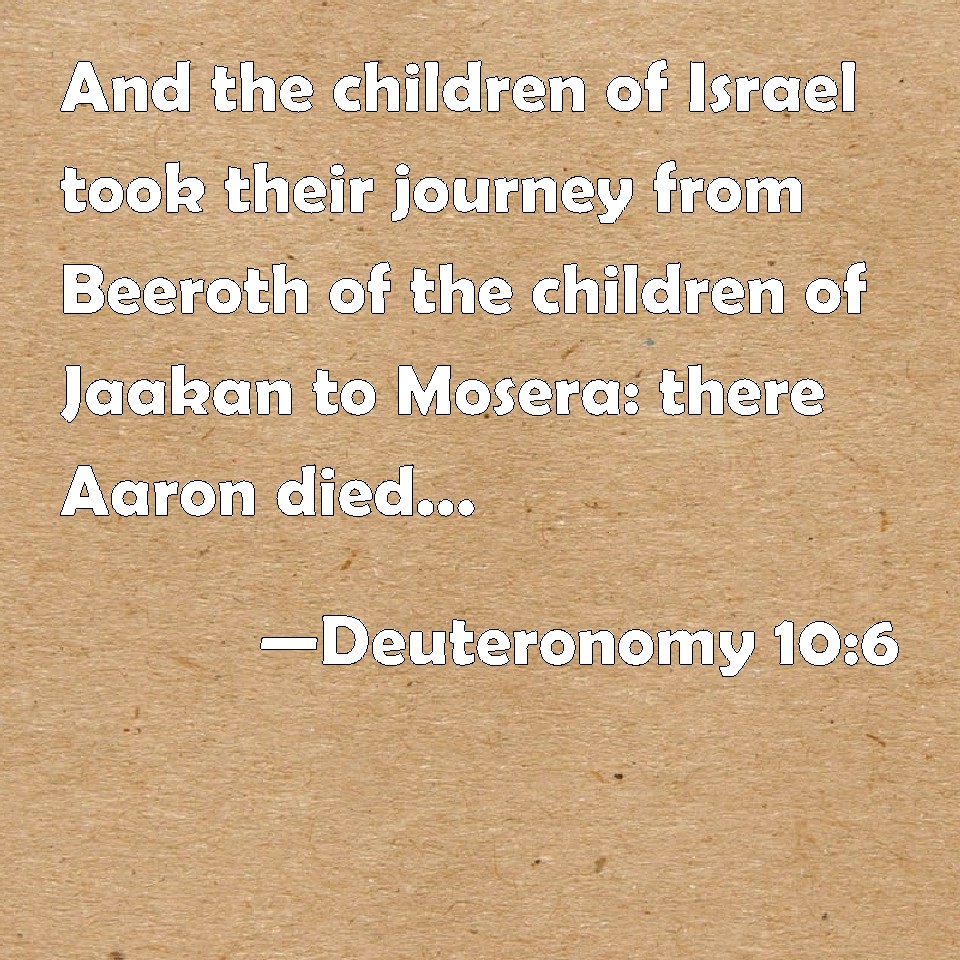 Deuteronomy 106 And the children of Israel took their journey from Beeroth of the children of