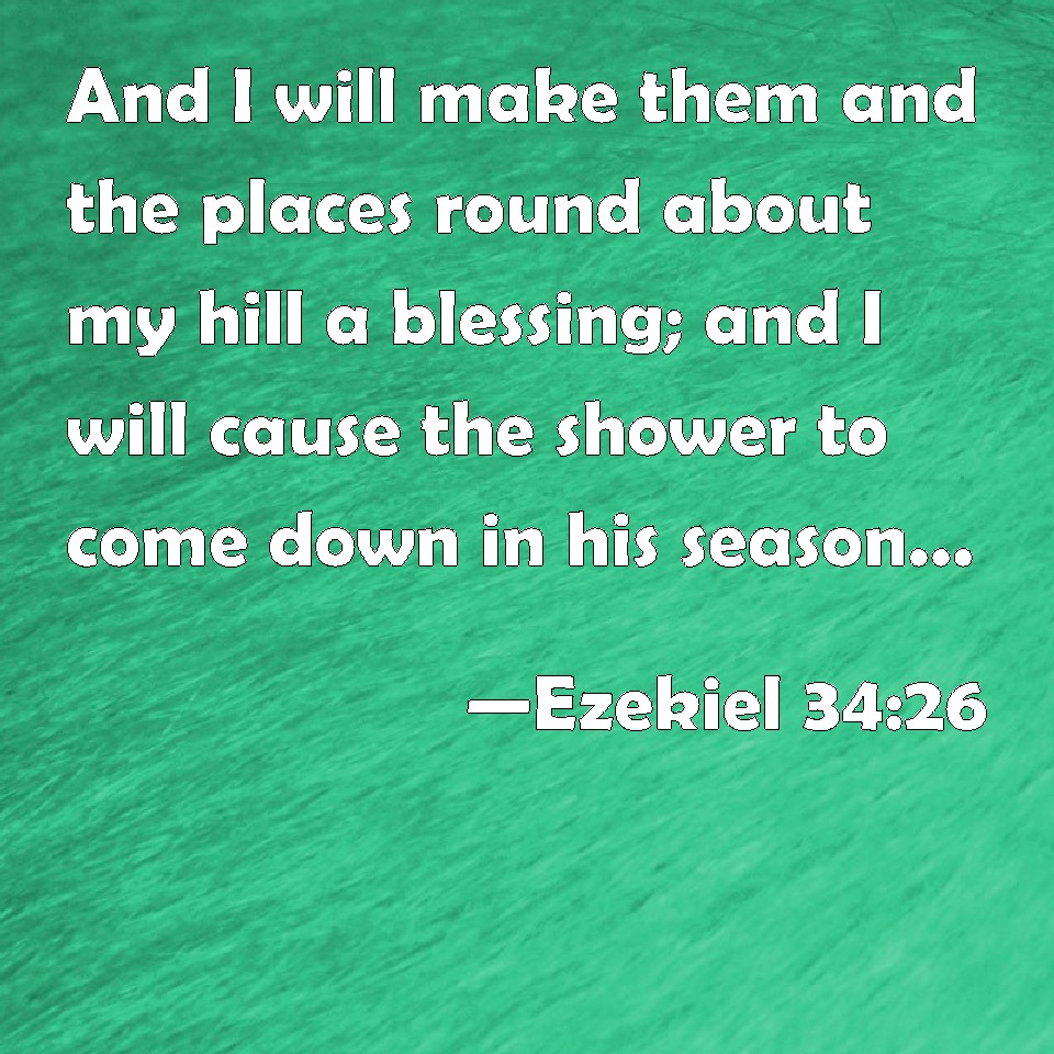 Ezekiel 3426 And I will make them and the places round about my hill a