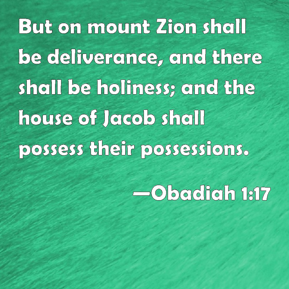 Obadiah 117 But on mount Zion shall be deliverance, and there shall be