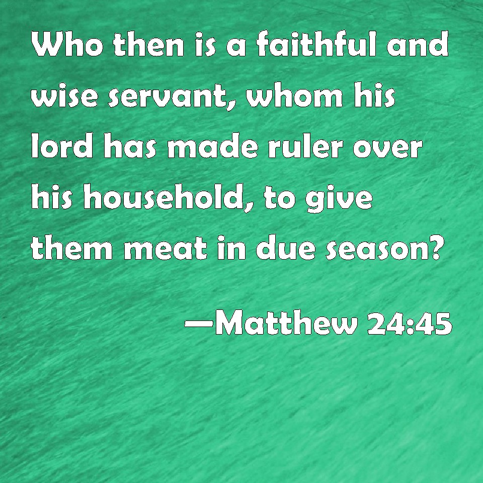 Matthew 2445 Who then is a faithful and wise servant, whom his lord