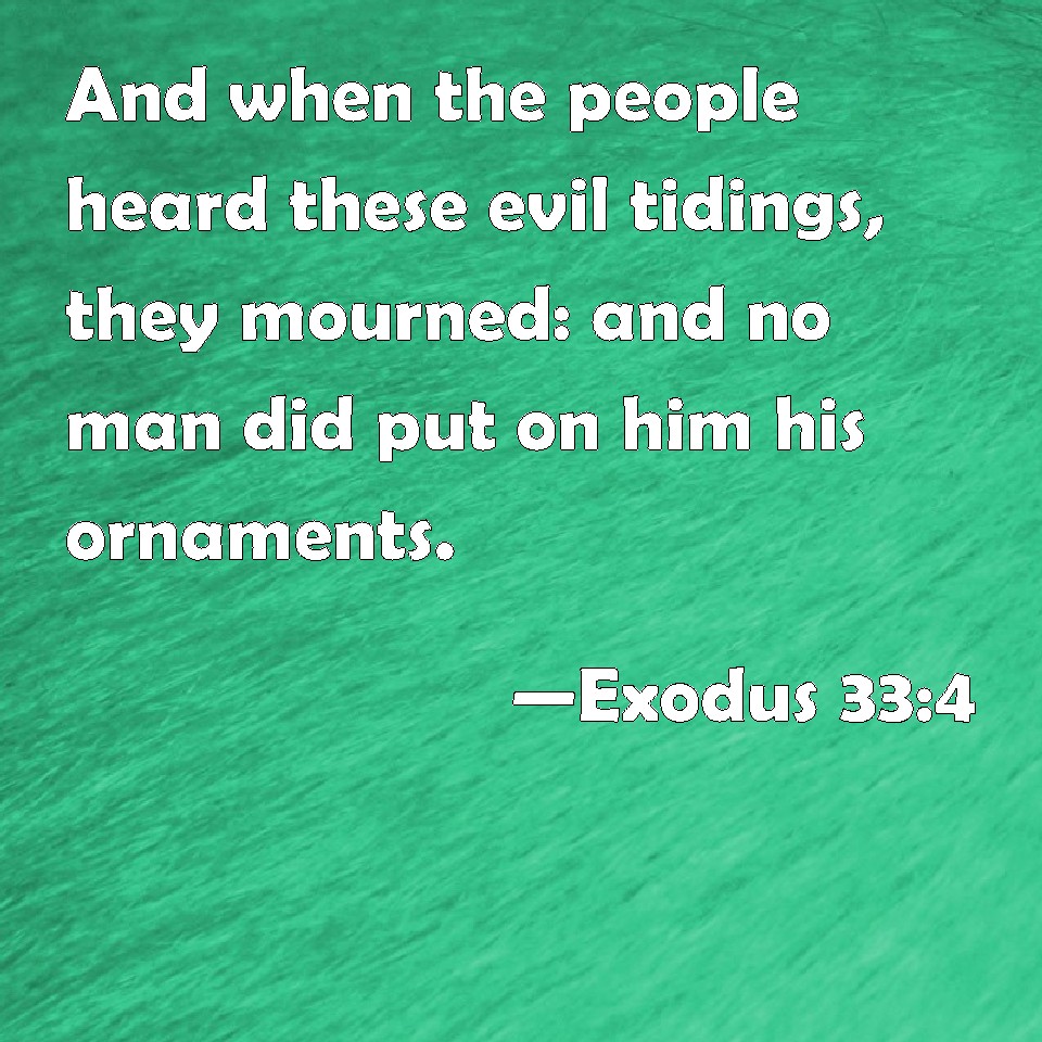 Exodus 334 And when the people heard these evil tidings, they mourned